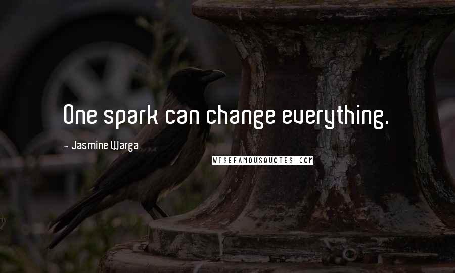 Jasmine Warga Quotes: One spark can change everything.