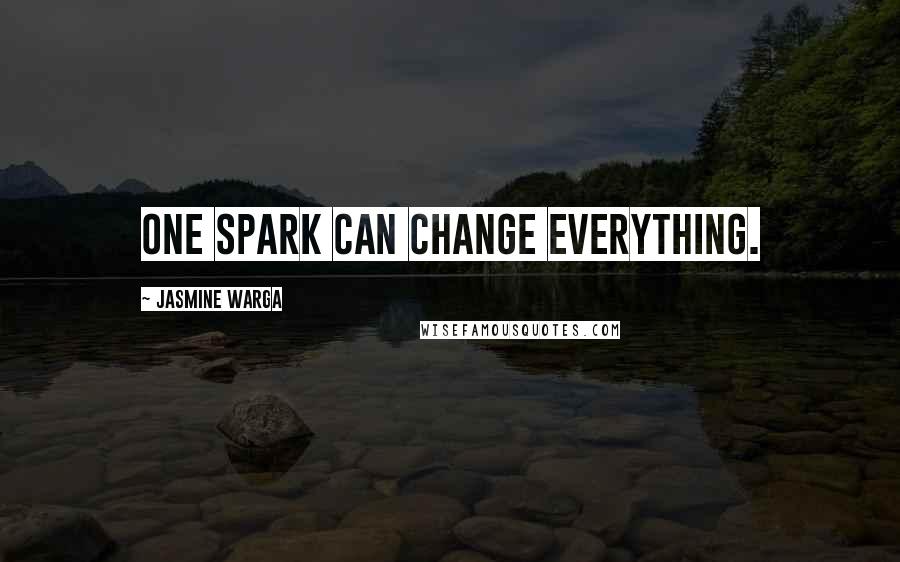 Jasmine Warga Quotes: One spark can change everything.