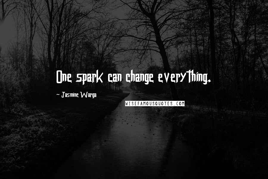 Jasmine Warga Quotes: One spark can change everything.