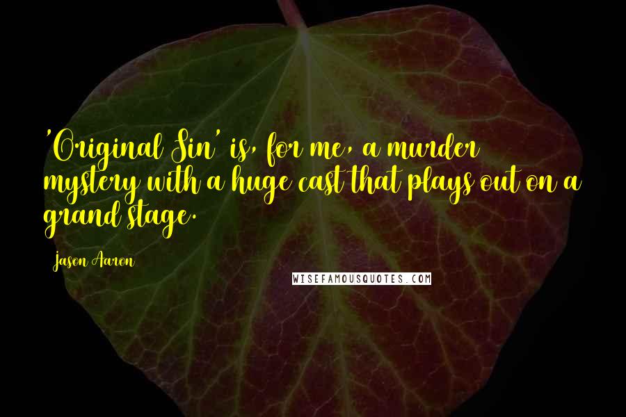 Jason Aaron Quotes: 'Original Sin' is, for me, a murder mystery with a huge cast that plays out on a grand stage.