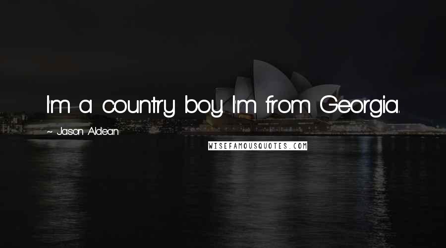 Jason Aldean Quotes: I'm a country boy. I'm from Georgia.