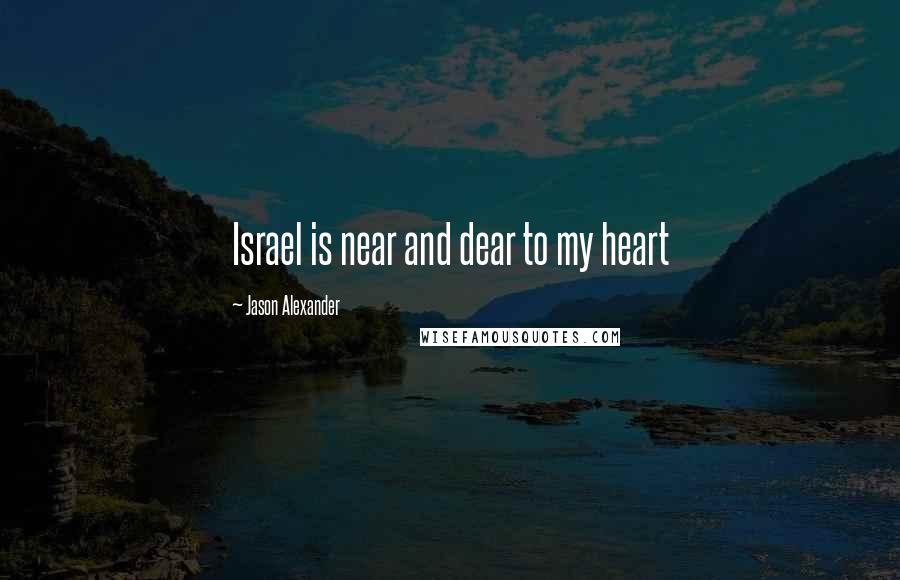 Jason Alexander Quotes: Israel is near and dear to my heart