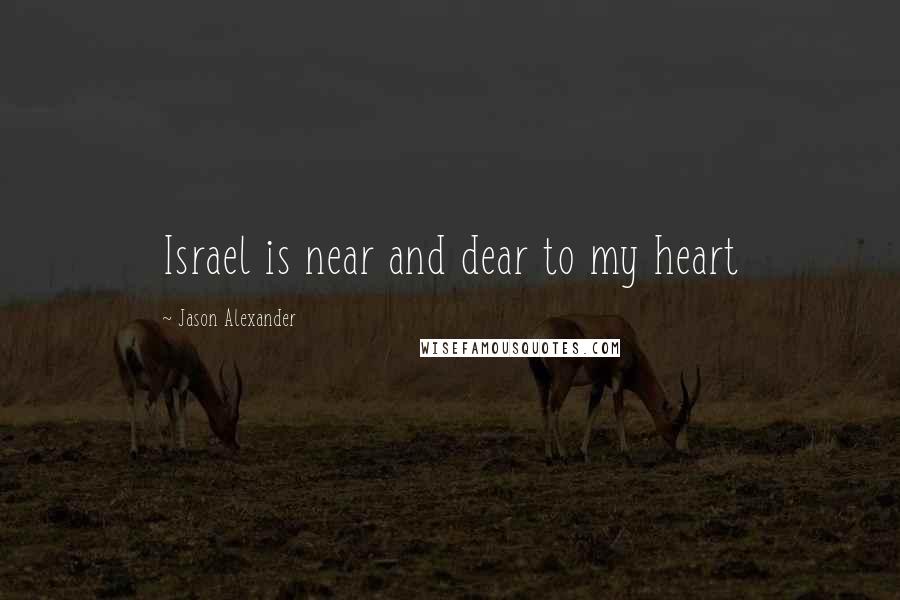 Jason Alexander Quotes: Israel is near and dear to my heart