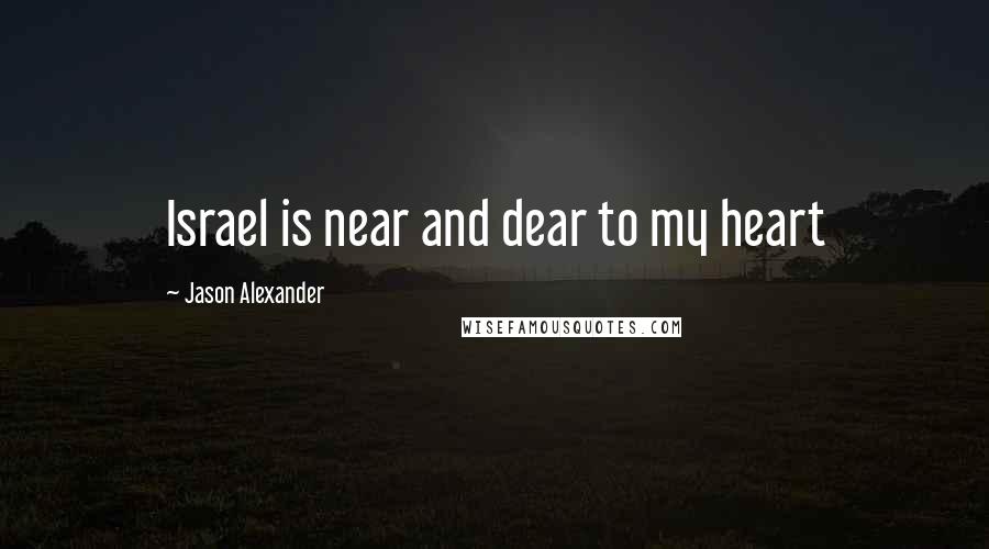 Jason Alexander Quotes: Israel is near and dear to my heart