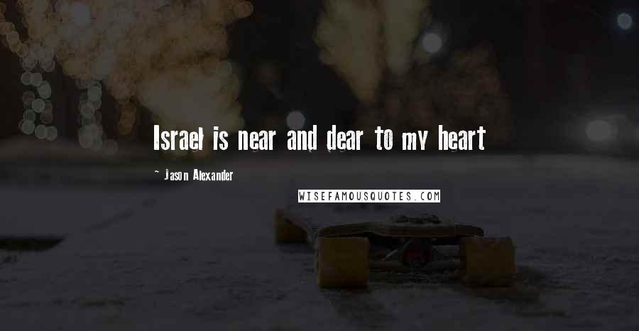 Jason Alexander Quotes: Israel is near and dear to my heart