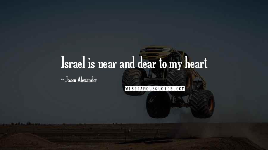 Jason Alexander Quotes: Israel is near and dear to my heart