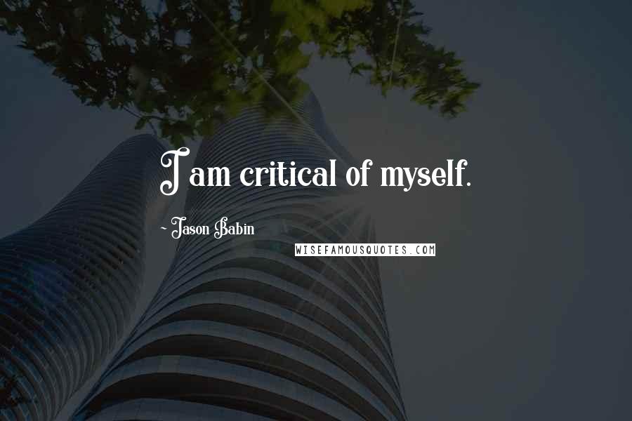 Jason Babin Quotes: I am critical of myself.