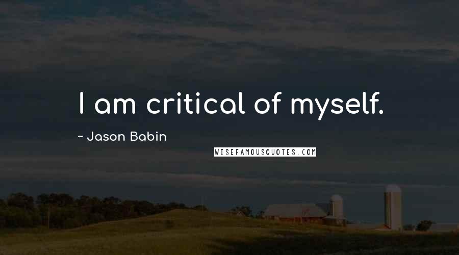 Jason Babin Quotes: I am critical of myself.