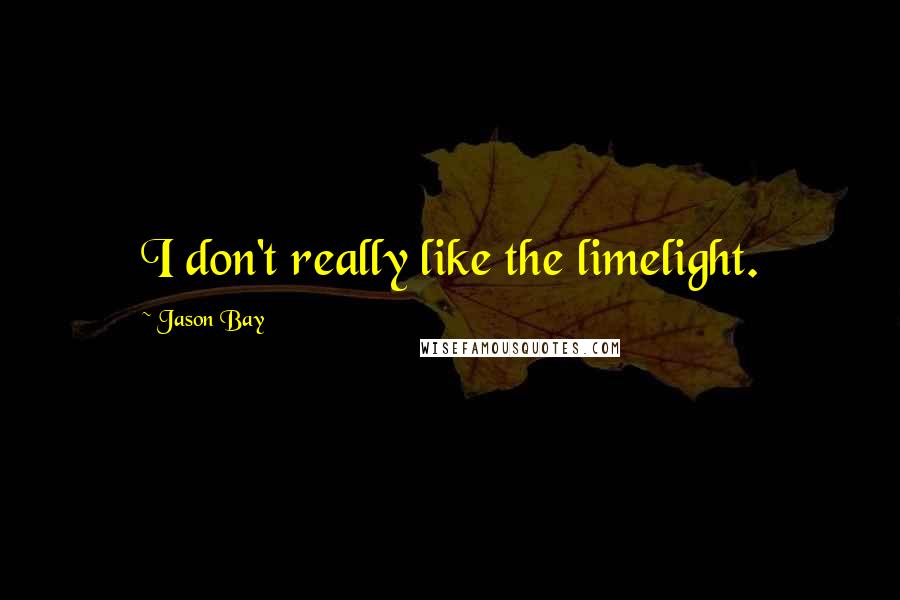 Jason Bay Quotes: I don't really like the limelight.