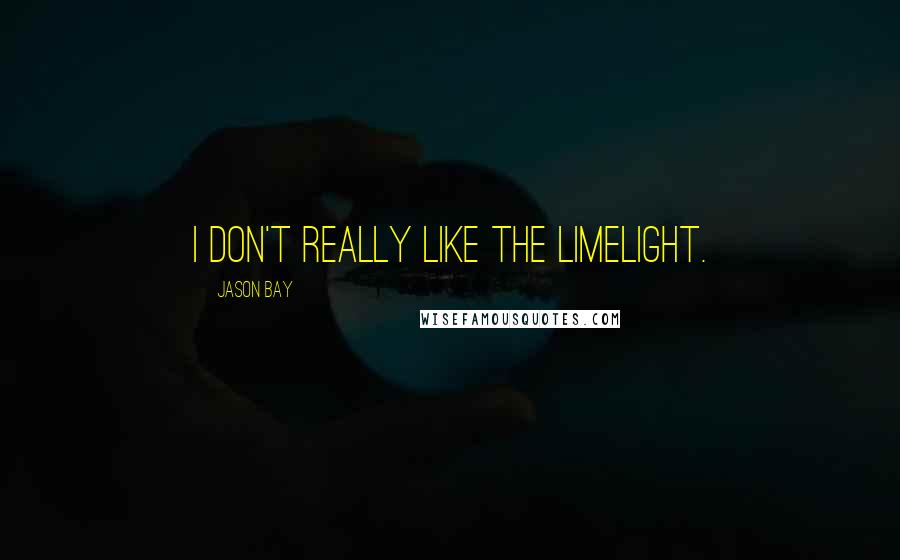 Jason Bay Quotes: I don't really like the limelight.