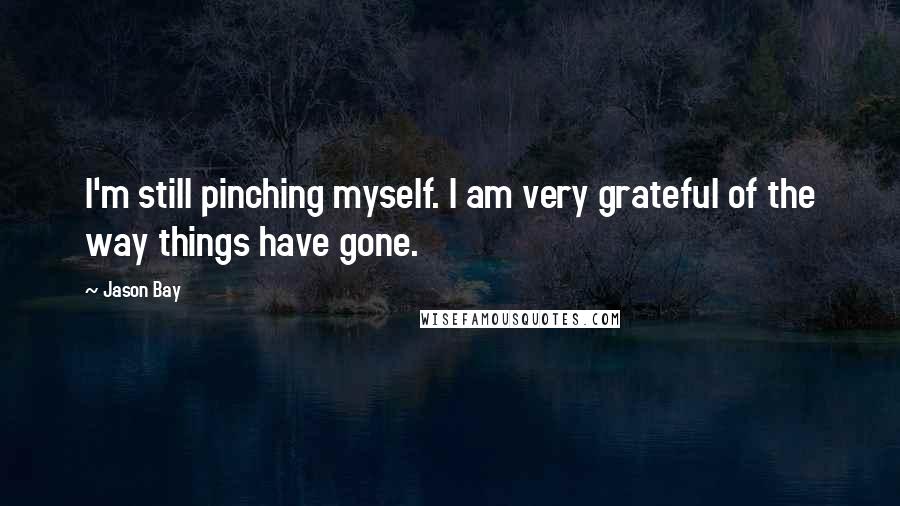 Jason Bay Quotes: I'm still pinching myself. I am very grateful of the way things have gone.