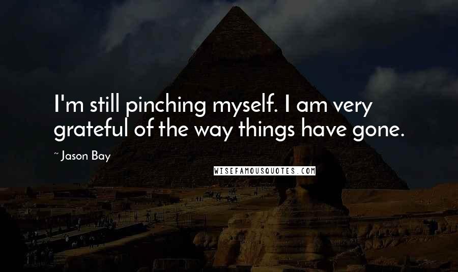 Jason Bay Quotes: I'm still pinching myself. I am very grateful of the way things have gone.