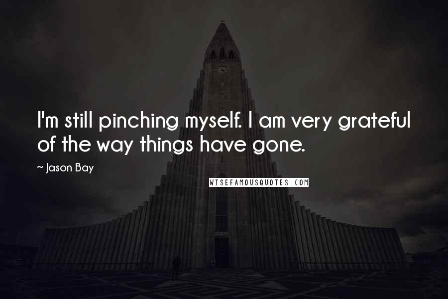 Jason Bay Quotes: I'm still pinching myself. I am very grateful of the way things have gone.