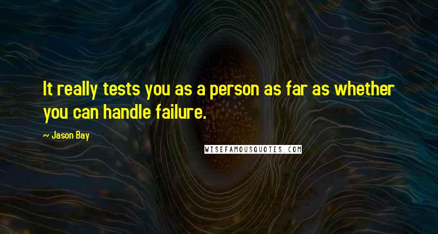 Jason Bay Quotes: It really tests you as a person as far as whether you can handle failure.