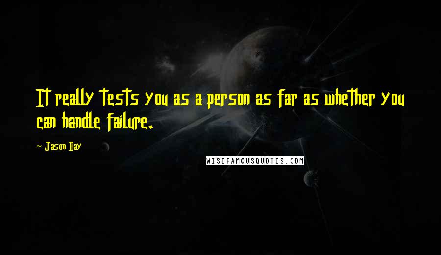 Jason Bay Quotes: It really tests you as a person as far as whether you can handle failure.