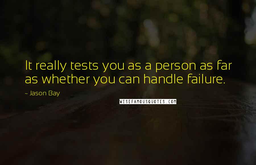 Jason Bay Quotes: It really tests you as a person as far as whether you can handle failure.