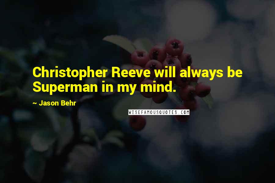 Jason Behr Quotes: Christopher Reeve will always be Superman in my mind.