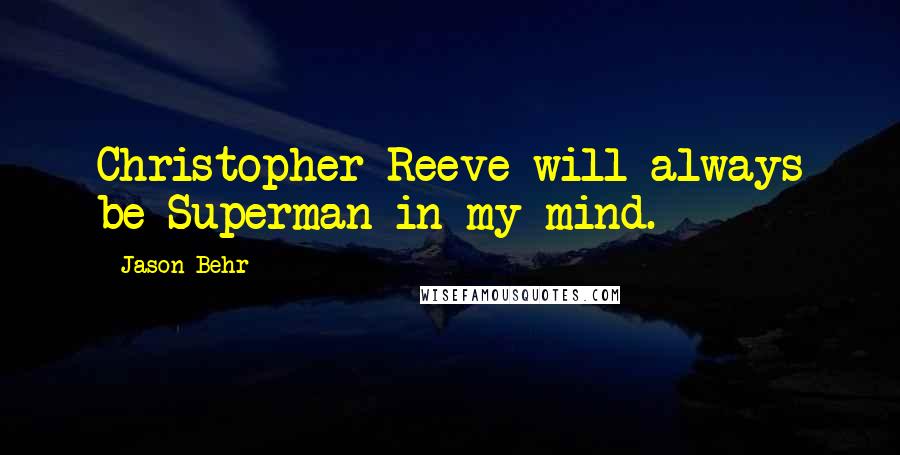 Jason Behr Quotes: Christopher Reeve will always be Superman in my mind.