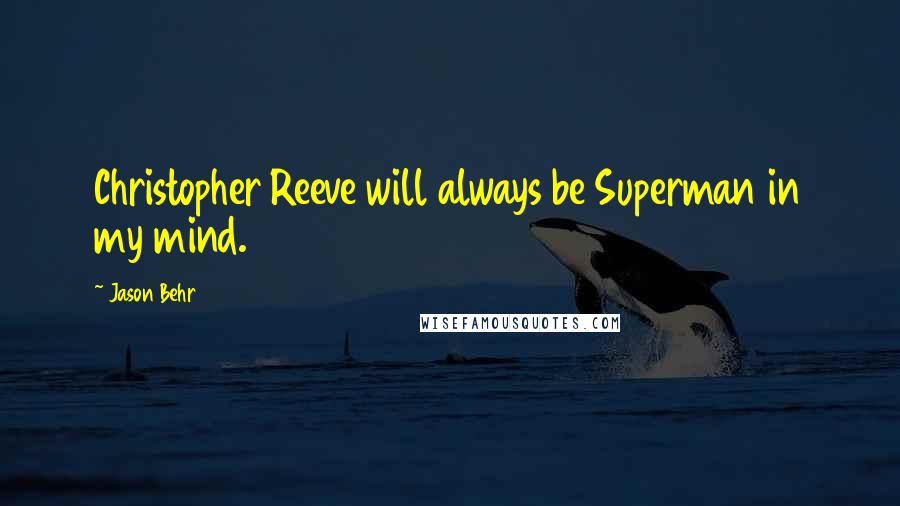 Jason Behr Quotes: Christopher Reeve will always be Superman in my mind.