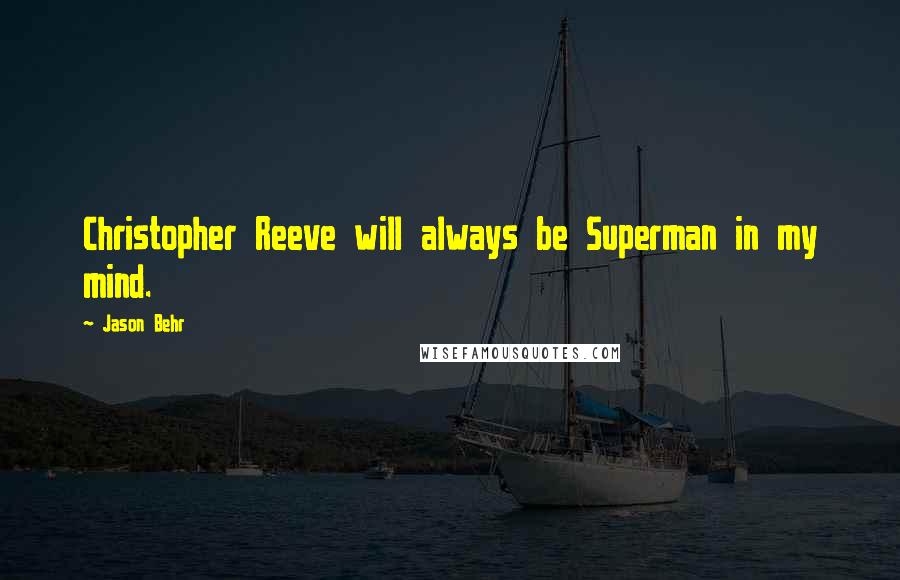 Jason Behr Quotes: Christopher Reeve will always be Superman in my mind.