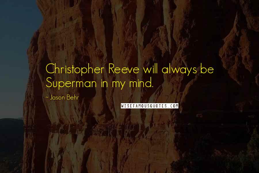 Jason Behr Quotes: Christopher Reeve will always be Superman in my mind.