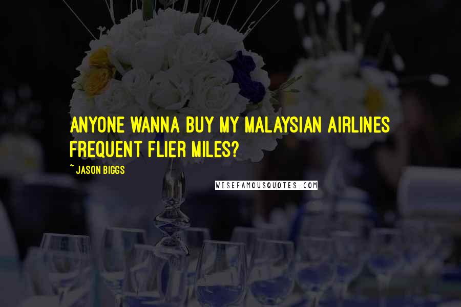 Jason Biggs Quotes: Anyone wanna buy my Malaysian Airlines frequent flier miles?