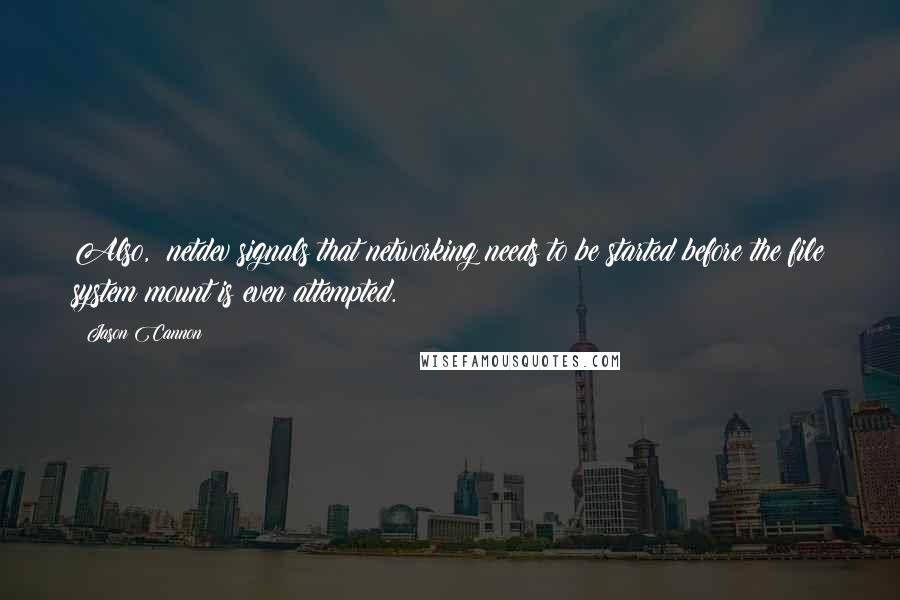 Jason Cannon Quotes: Also, _netdev signals that networking needs to be started before the file system mount is even attempted.
