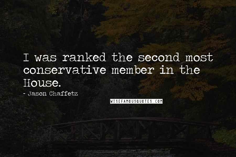 Jason Chaffetz Quotes: I was ranked the second most conservative member in the House.