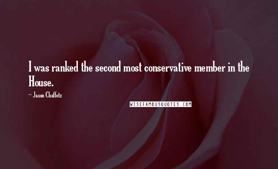 Jason Chaffetz Quotes: I was ranked the second most conservative member in the House.