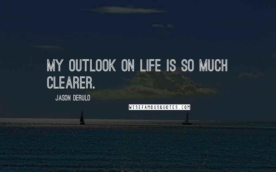 Jason Derulo Quotes: My outlook on life is so much clearer.