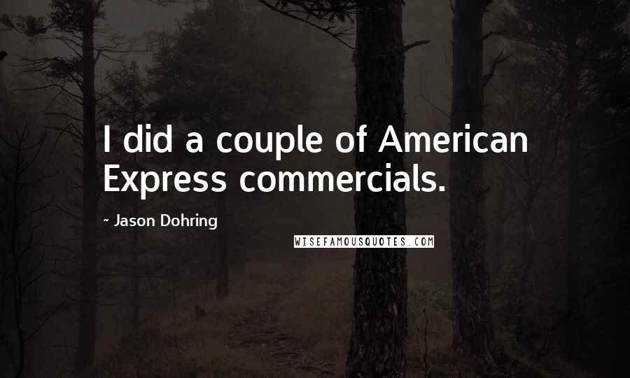 Jason Dohring Quotes: I did a couple of American Express commercials.