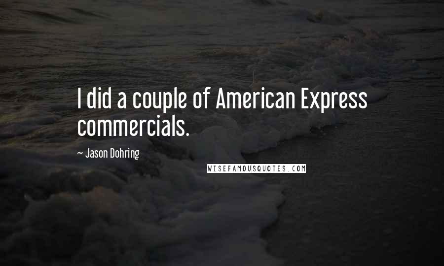Jason Dohring Quotes: I did a couple of American Express commercials.
