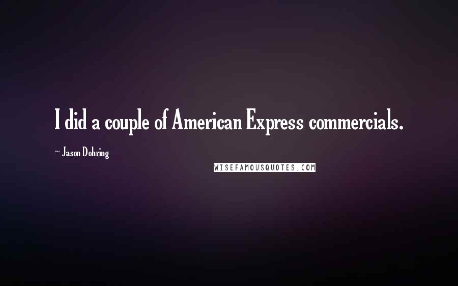 Jason Dohring Quotes: I did a couple of American Express commercials.