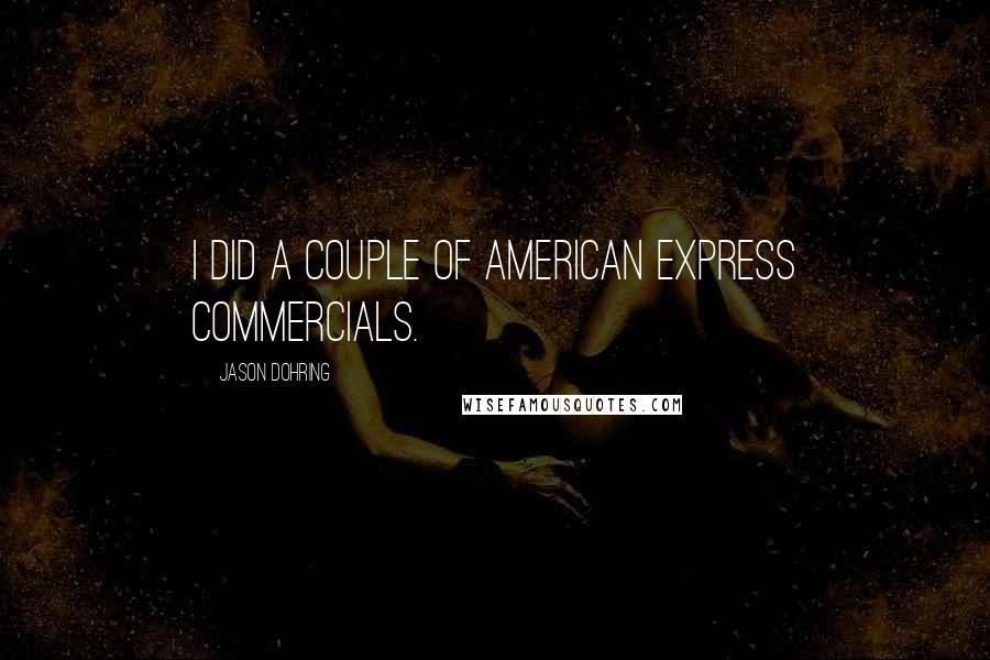 Jason Dohring Quotes: I did a couple of American Express commercials.