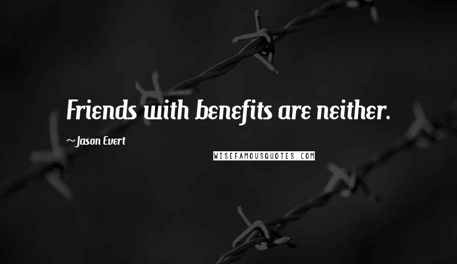 Jason Evert Quotes: Friends with benefits are neither.