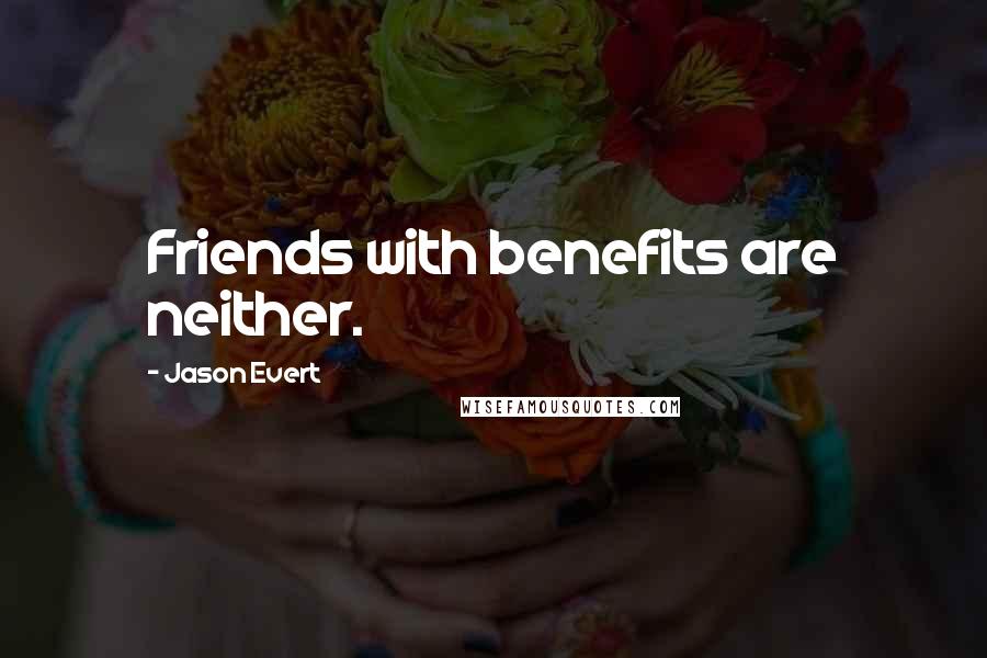 Jason Evert Quotes: Friends with benefits are neither.