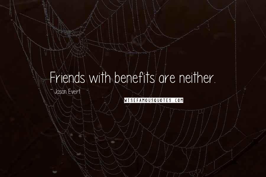 Jason Evert Quotes: Friends with benefits are neither.