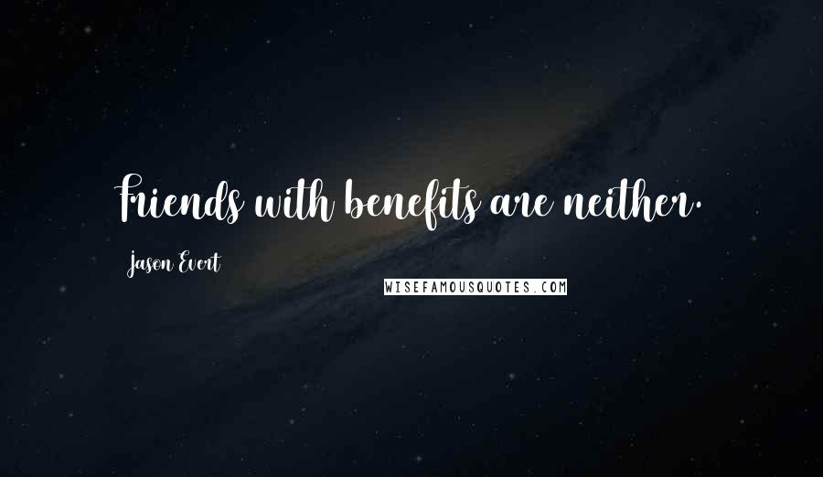 Jason Evert Quotes: Friends with benefits are neither.