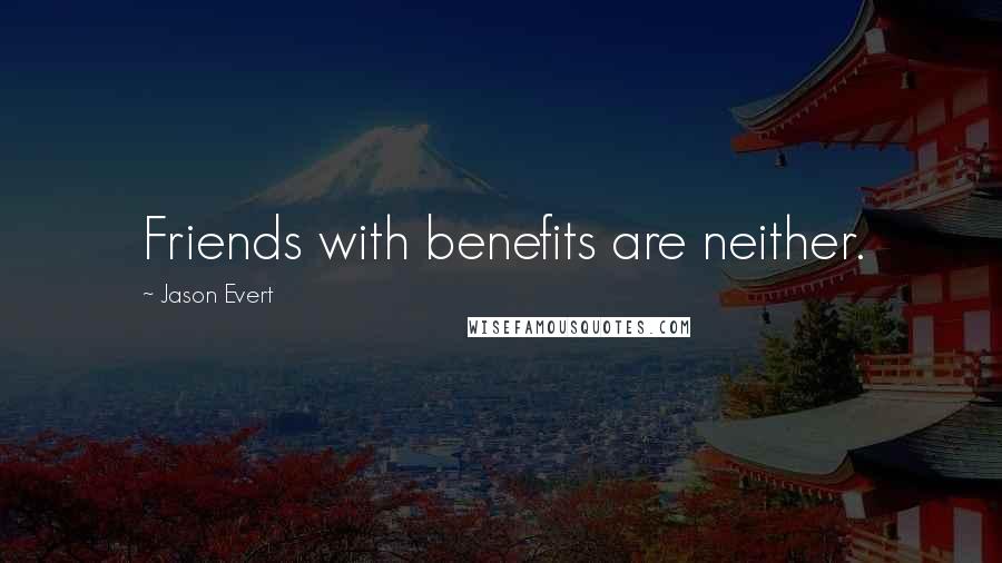 Jason Evert Quotes: Friends with benefits are neither.