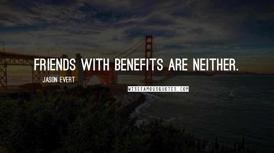 Jason Evert Quotes: Friends with benefits are neither.