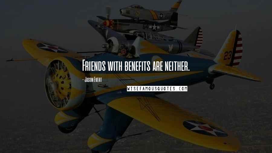 Jason Evert Quotes: Friends with benefits are neither.