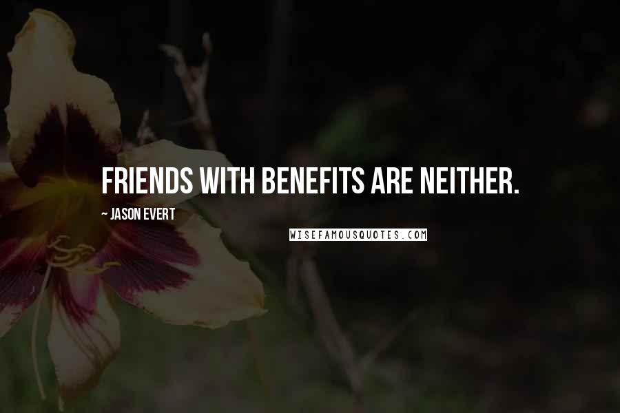 Jason Evert Quotes: Friends with benefits are neither.