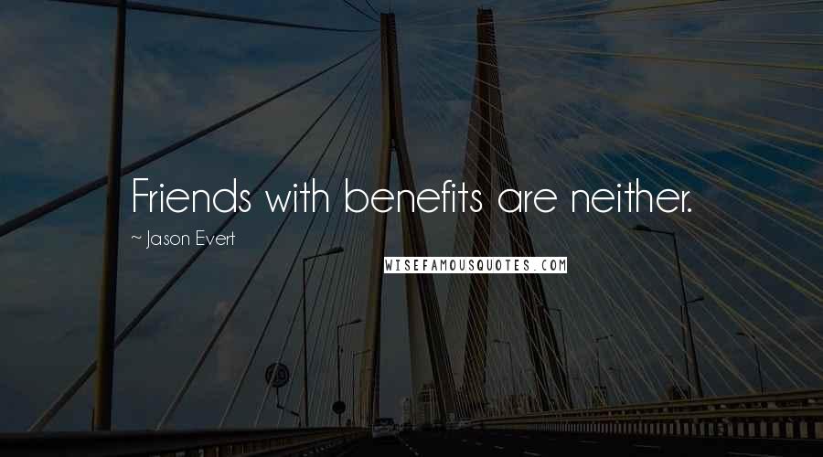 Jason Evert Quotes: Friends with benefits are neither.