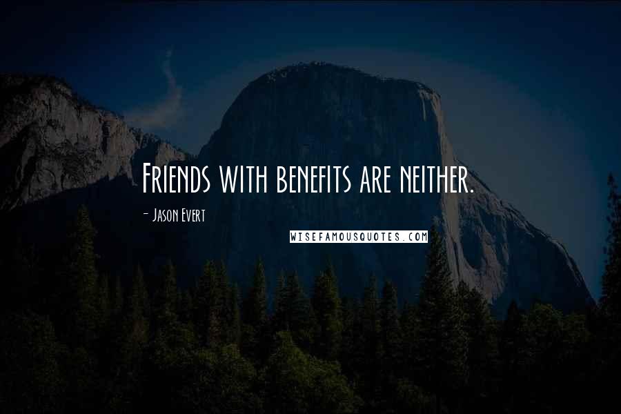 Jason Evert Quotes: Friends with benefits are neither.