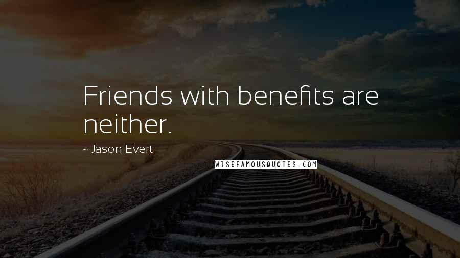 Jason Evert Quotes: Friends with benefits are neither.