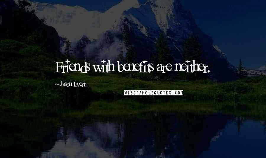 Jason Evert Quotes: Friends with benefits are neither.