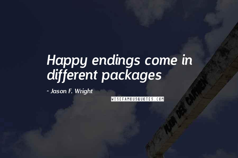 Jason F. Wright Quotes: Happy endings come in different packages