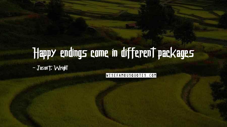 Jason F. Wright Quotes: Happy endings come in different packages