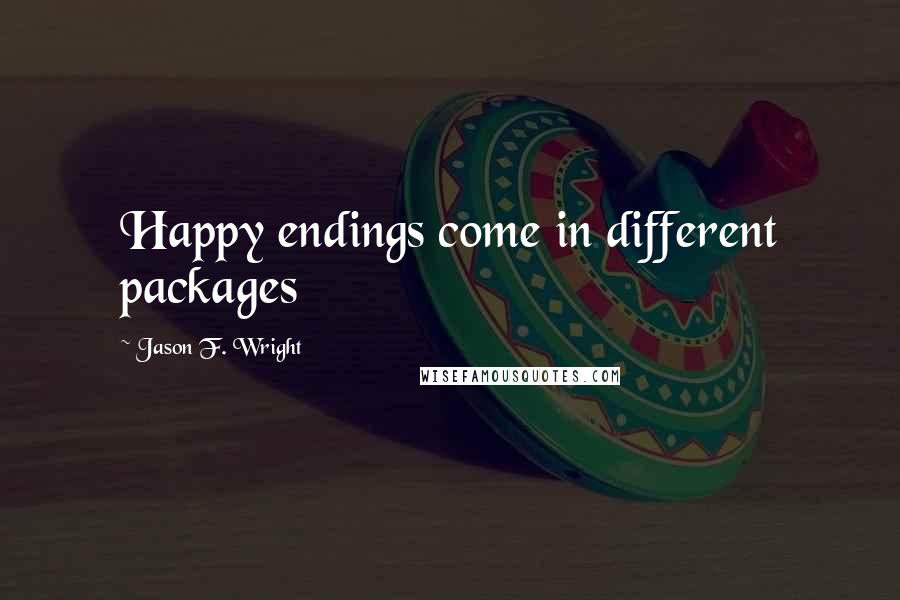 Jason F. Wright Quotes: Happy endings come in different packages