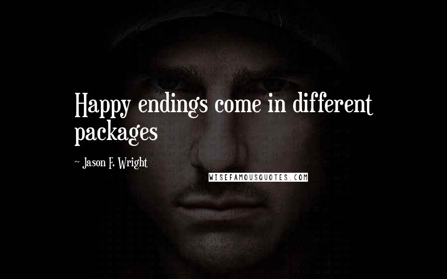 Jason F. Wright Quotes: Happy endings come in different packages